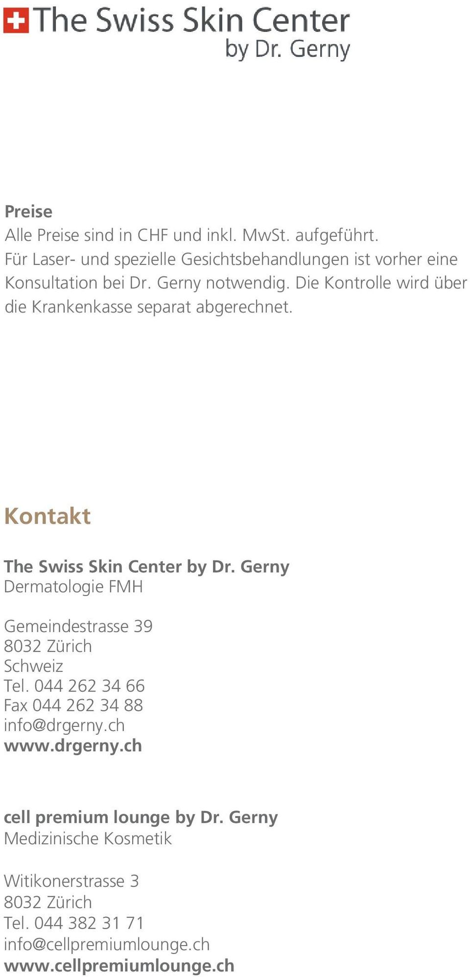 Die Kontrolle wird über die Krankenkasse separat abgerechnet. Kontakt The Swiss Skin Center by Dr.
