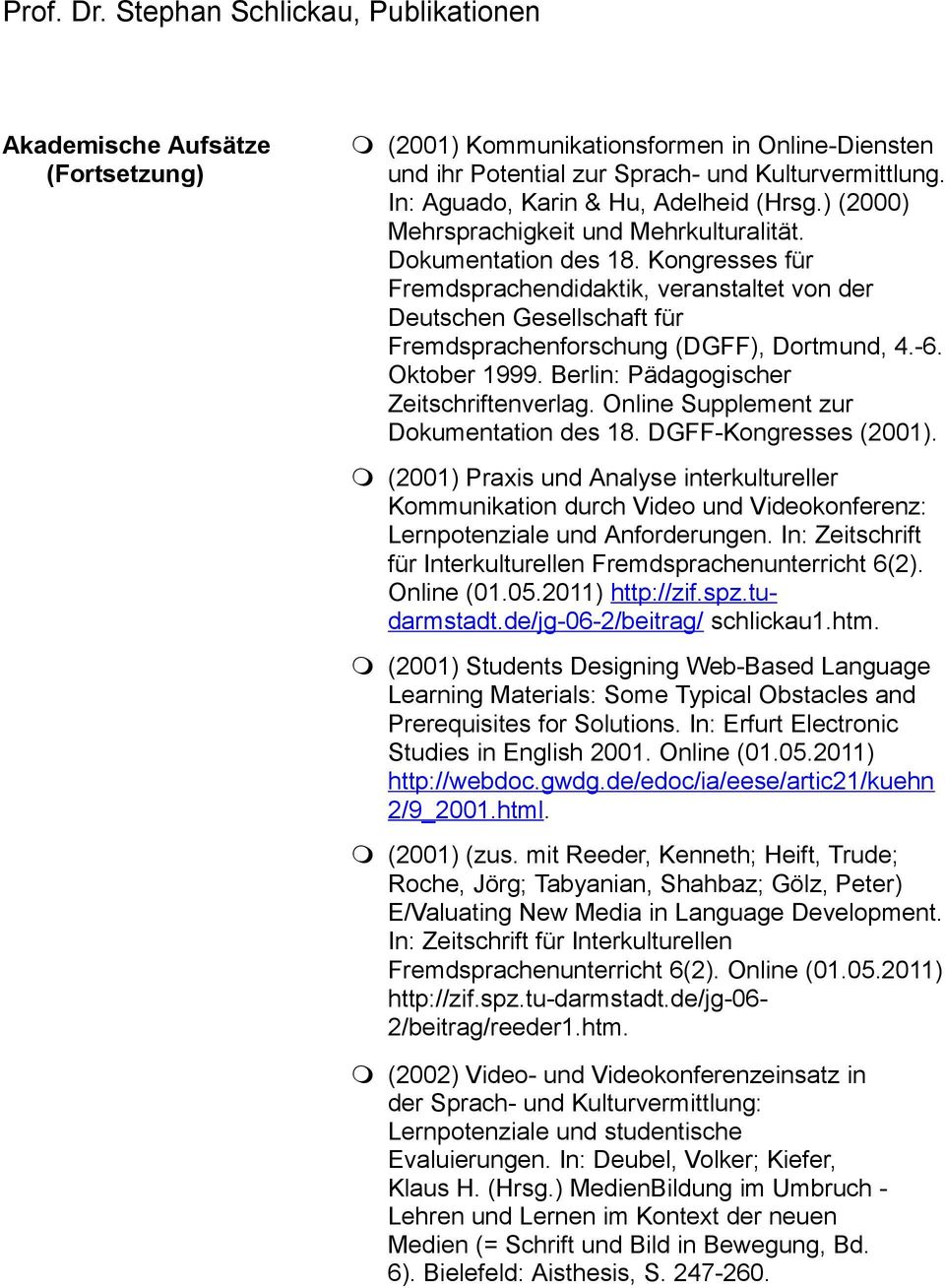 -6. Oktober 1999. Berlin: Pädagogischer Zeitschriftenverlag. Online Supplement zur Dokumentation des 18. DGFF-Kongresses (2001).