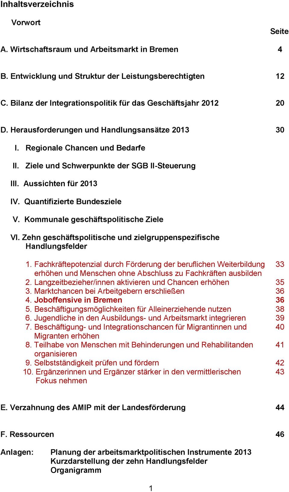 Ziele und Schwerpunkte der SGB II-Steuerung 27 III. Aussichten für 2013 28 IV. Quantifizierte Bundesziele 28 V. Kommunale geschäftspolitische Ziele 29 VI.