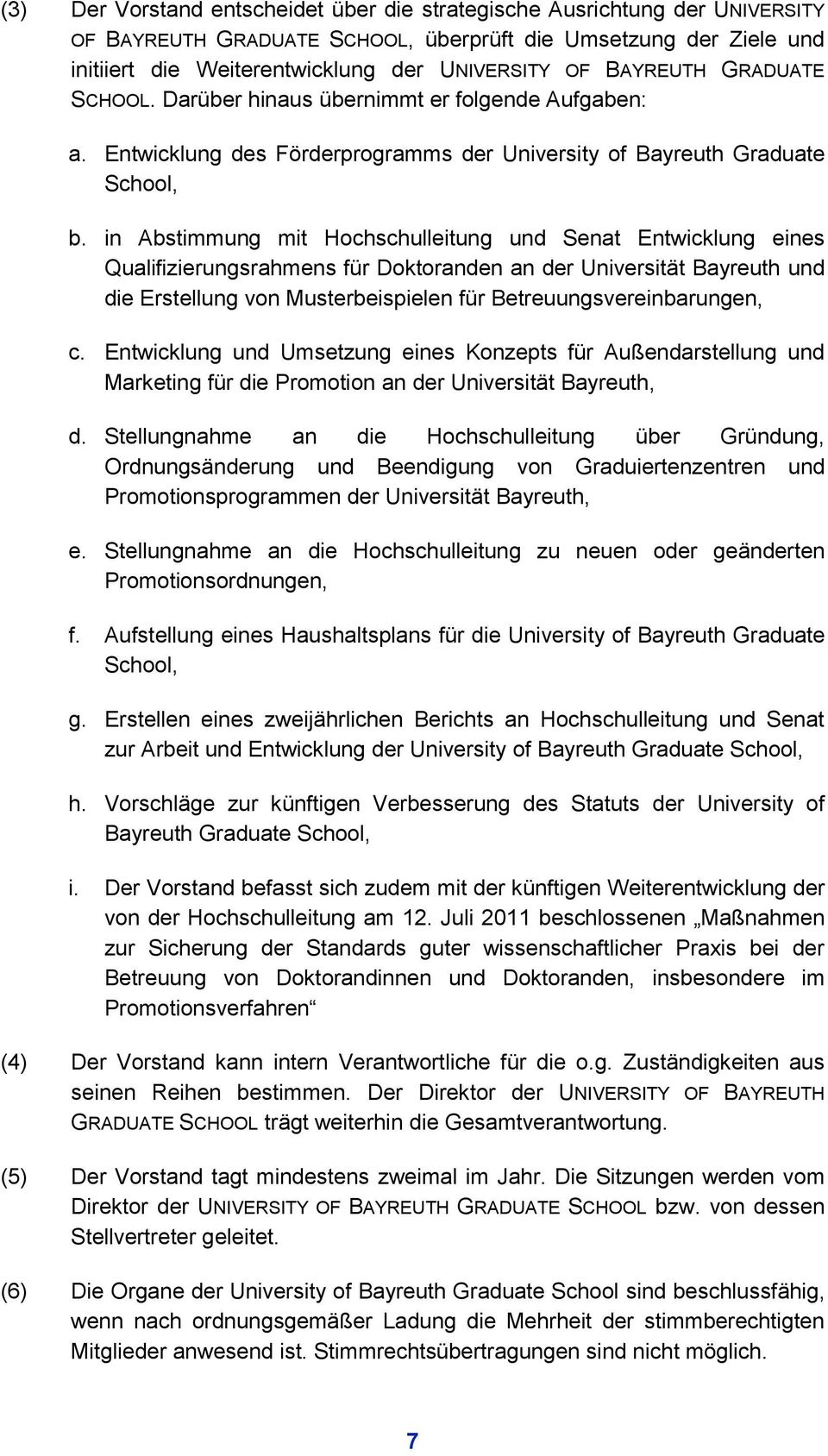 in Abstimmung mit Hochschulleitung und Senat Entwicklung eines Qualifizierungsrahmens für Doktoranden an der Universität Bayreuth und die Erstellung von Musterbeispielen für Betreuungsvereinbarungen,
