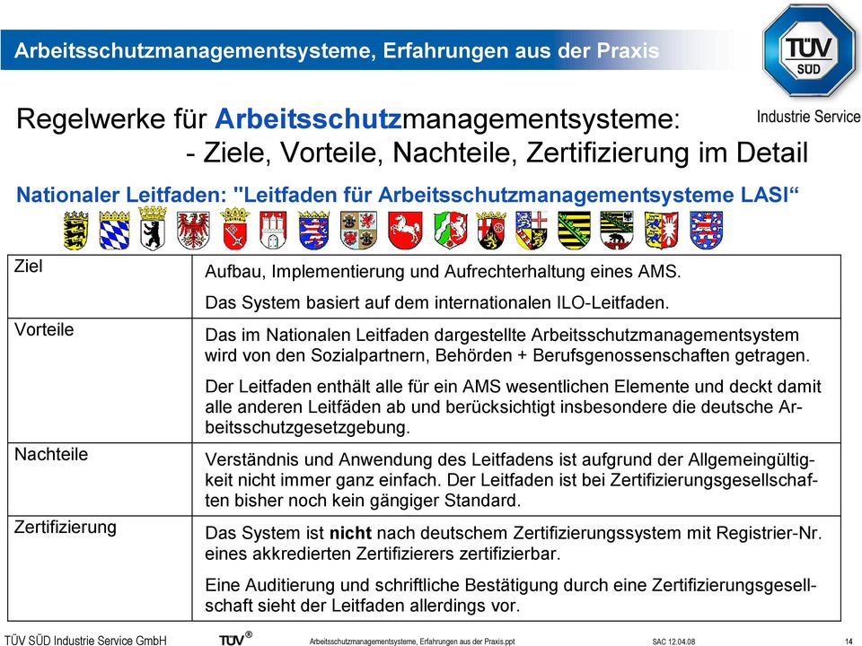 Das im Nationalen Leitfaden dargestellte Arbeitsschutzmanagementsystem wird von den Sozialpartnern, Behörden + Berufsgenossenschaften getragen.