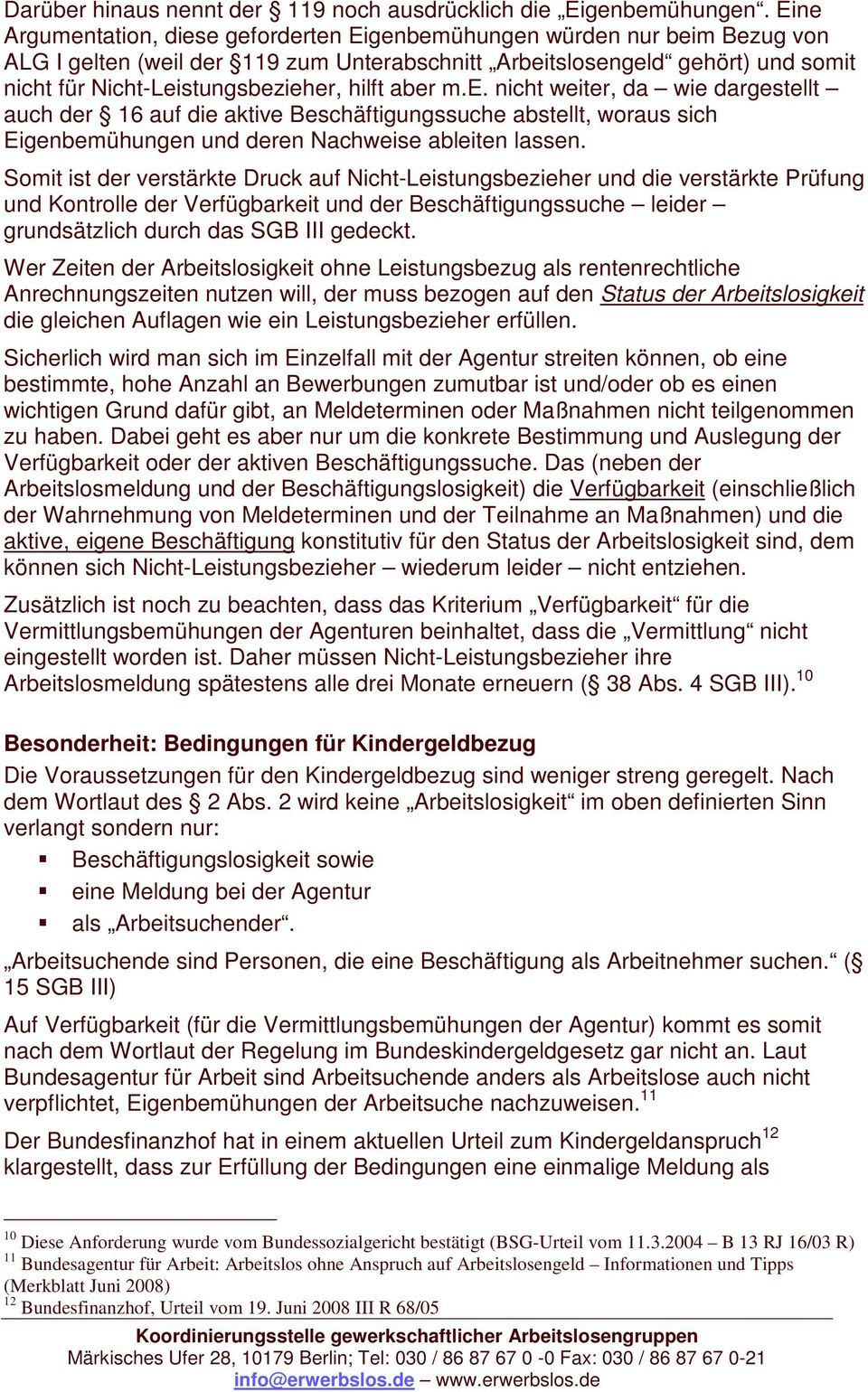 hilft aber m.e. nicht weiter, da wie dargestellt auch der 16 auf die aktive Beschäftigungssuche abstellt, woraus sich Eigenbemühungen und deren Nachweise ableiten lassen.