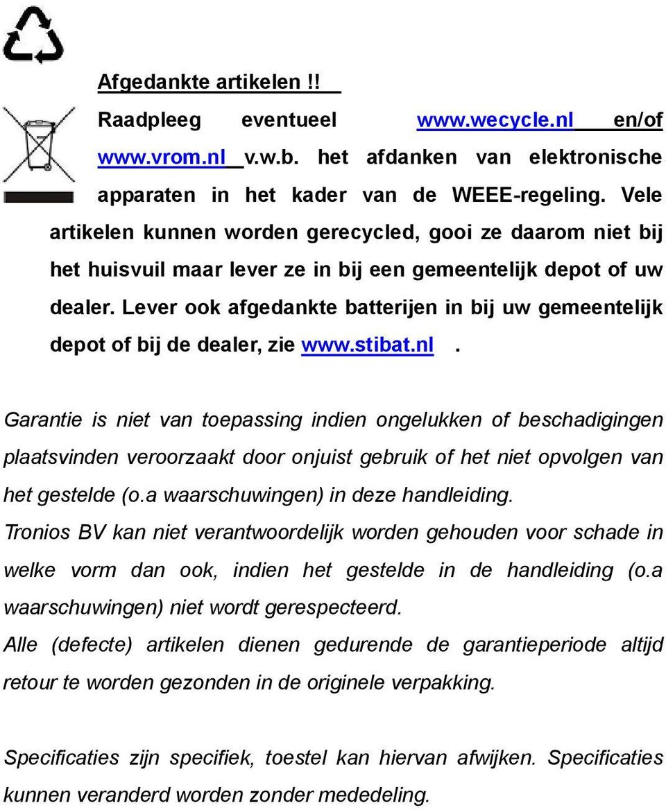 Lever ook afgedankte batterijen in bij uw gemeentelijk depot of bij de dealer, zie www.stibat.nl.