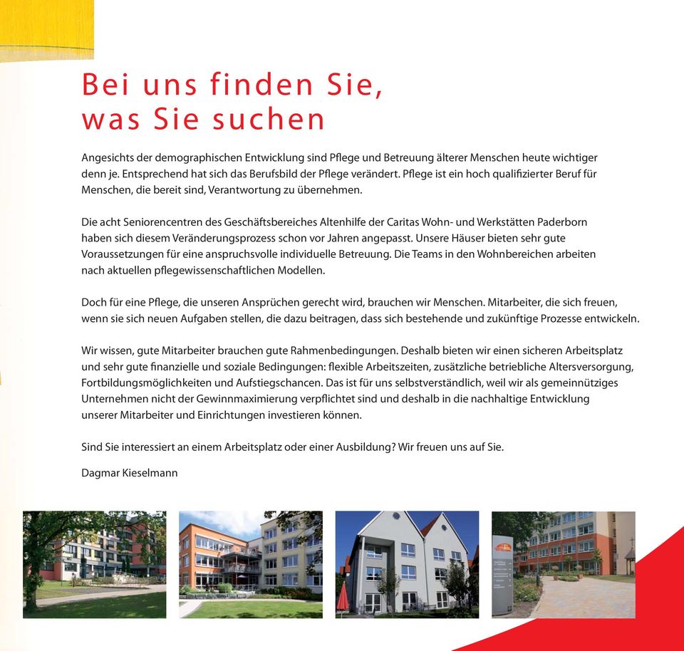 Die acht Seniorencentren des Geschäftsbereiches Altenhilfe der Caritas Wohn- und Werkstätten Paderborn haben sich diesem Veränderungsprozess schon vor Jahren angepasst.