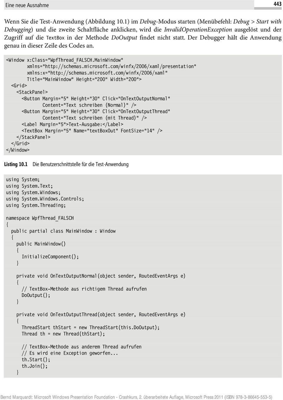 DoOutput findet nicht statt. Der Debugger hält die Anwendung genau in dieser Zeile des Codes an. <Window x:class="wpfthread_falsch.mainwindow" xmlns="http://schemas.microsoft.