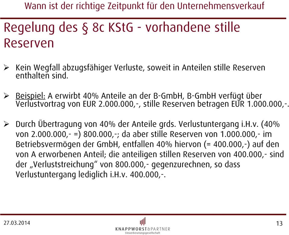Verlustuntergang i.h.v. (40% von 2.000.000,- =) 800.000,-; da aber stille Reserven von 1.000.000,- im Betriebsvermögen der GmbH, entfallen 40% hiervon (= 400.