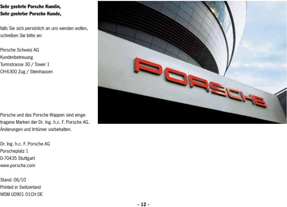 Wappen sind eingetragene Marken der Dr. Ing. h.c. F. Porsche AG. Änderungen und Irrtümer vorbehalten. Dr. Ing. h.c. F. Porsche AG Porscheplatz 1 D-70435 Stuttgart www.