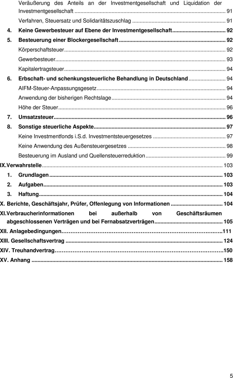 Erbschaft- und schenkungsteuerliche Behandlung in Deutschland... 94 AIFM-Steuer-Anpassungsgesetz... 94 Anwendung der bisherigen Rechtslage... 94 Höhe der Steuer... 96 7. Umsatzsteuer... 96 8.