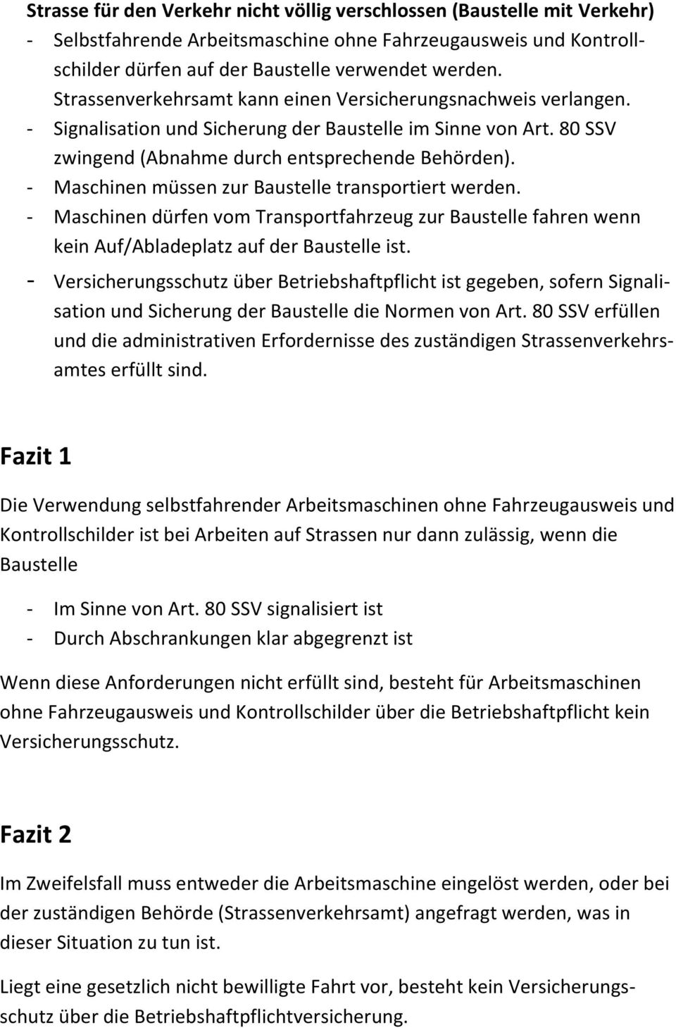 - Maschinen müssen zur Baustelle transportiert werden. - Maschinen dürfen vom Transportfahrzeug zur Baustelle fahren wenn kein Auf/Abladeplatz auf der Baustelle ist.