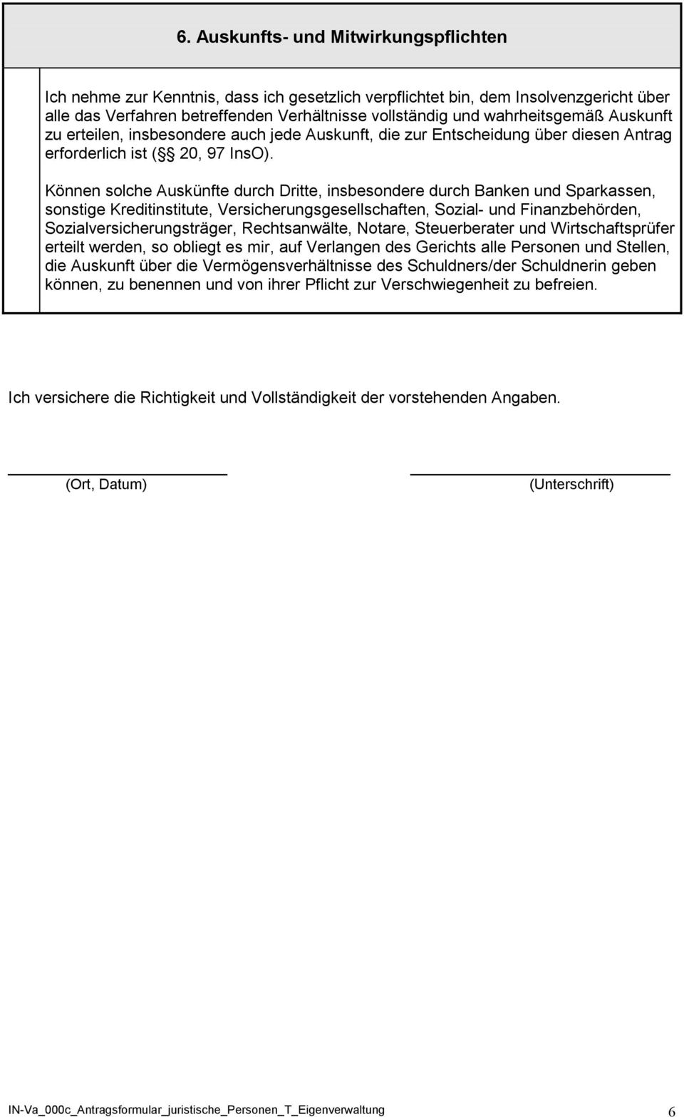 Können solche Auskünfte durch Dritte, insbesondere durch Banken und Sparkassen, sonstige Kreditinstitute, Versicherungsgesellschaften, Sozial- und Finanzbehörden, Sozialversicherungsträger,