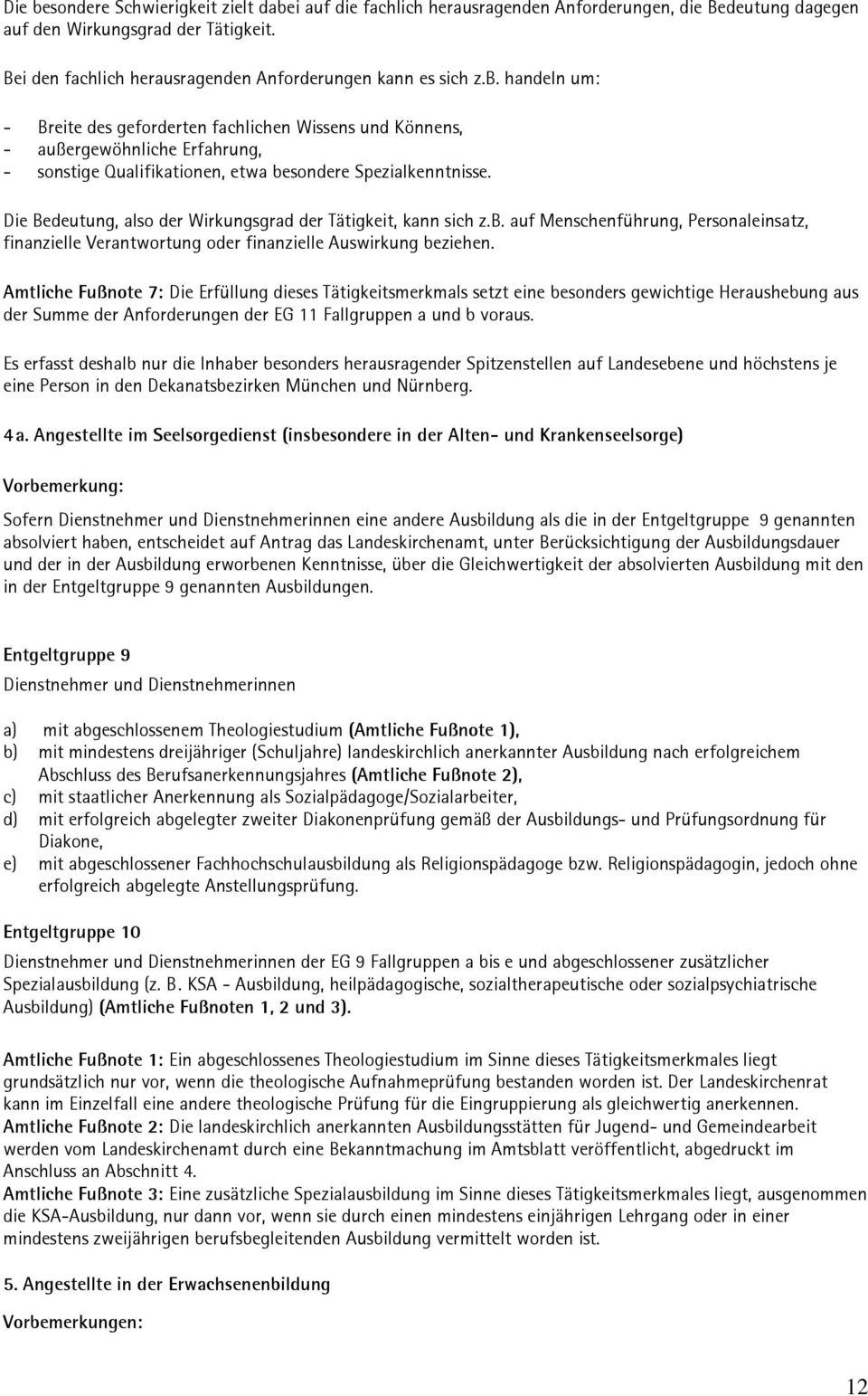 handeln um: - Breite des geforderten fachlichen Wissens und Könnens, - außergewöhnliche Erfahrung, - sonstige Qualifikationen, etwa besondere Spezialkenntnisse.