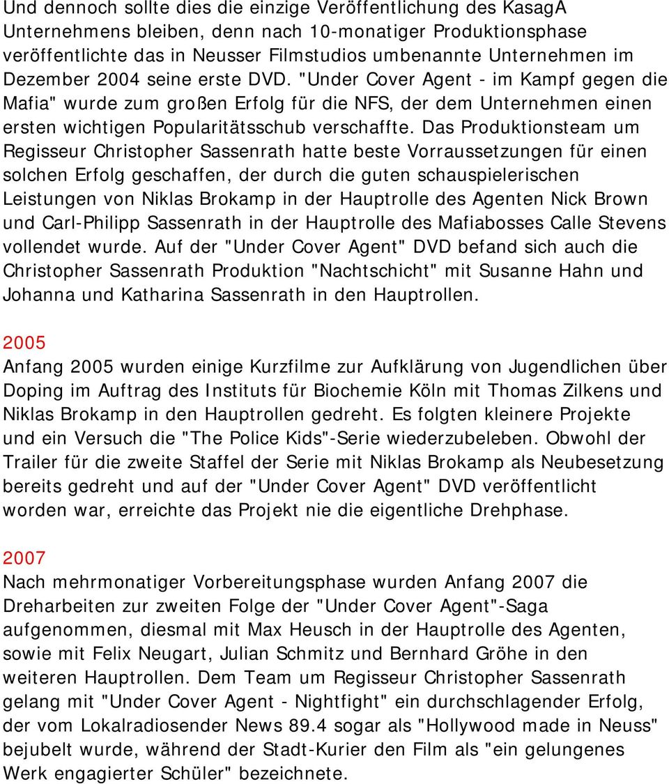 Das Produktionsteam um Regisseur Christopher Sassenrath hatte beste Vorraussetzungen für einen solchen Erfolg geschaffen, der durch die guten schauspielerischen Leistungen von Niklas Brokamp in der