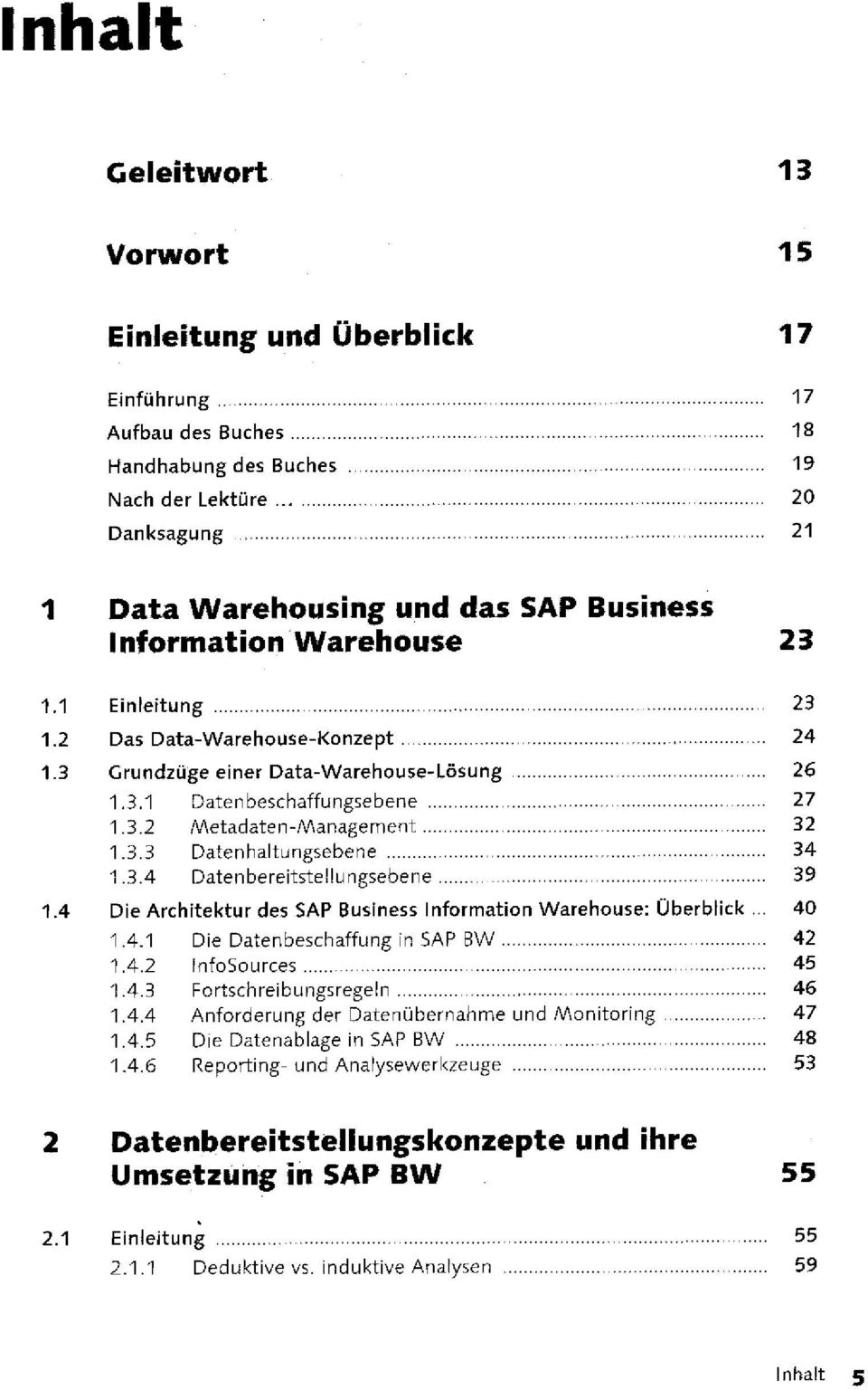 3.4 Datenbereitstellungsebene 39 1.4 Die Architektur des SAP Business Information Warehouse: Überblick... 40 1.4.1 Die Datenbeschaffung in SAP BW 42 1.4.2 InfoSources 45 1.4.3 Fortschreibungsregeln 46 1.