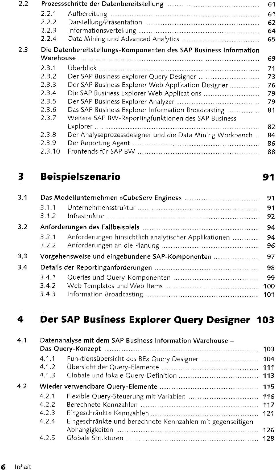 3.4 Die SAP Business Explorer Web Applications 79 2.3.5 Der SAP Business Explorer Analyzer 79 2.3.6 Das SAP Business Explorer Information Broadcasting 81 2.3.7 Weitere SAP BW-Reportingfunktionen des SAP Business Explorer 82 2.