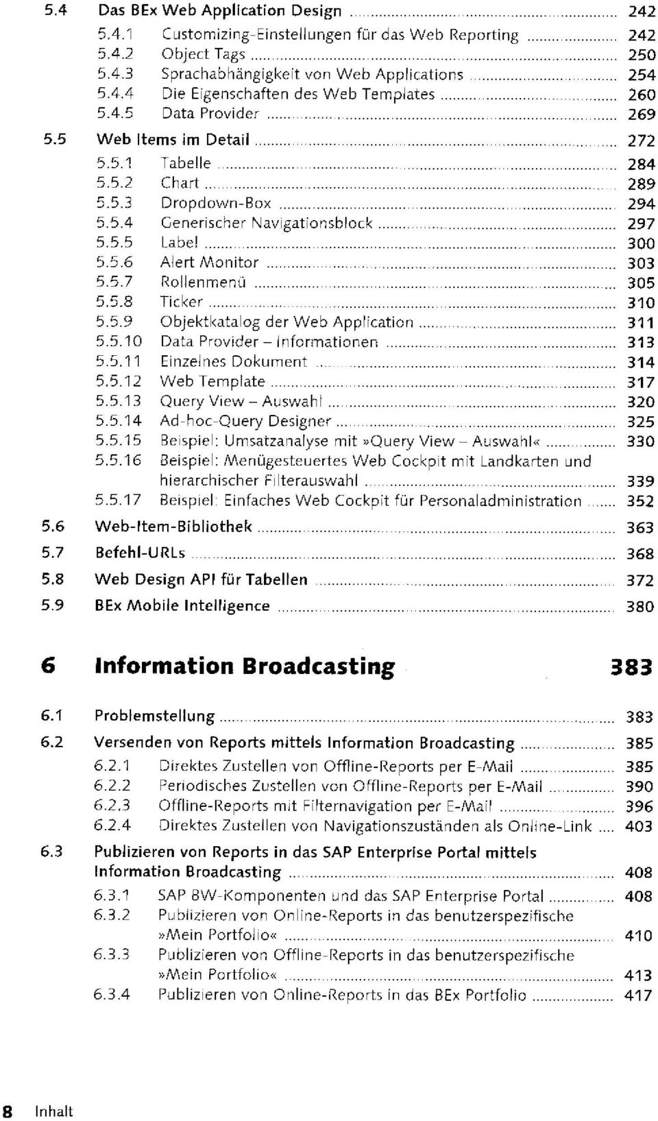 5.8 Ticker 310 5.5.9 Objektkatalog der Web Application 311 5.5.10 Data Provider - Informationen 313 5.5.11 Einzelnes Dokument 314 5.5.12 Web Template 317 5.5.13 Query View-Auswahl 320 5.5.14 Ad-hoc-Query Designer 325 5.