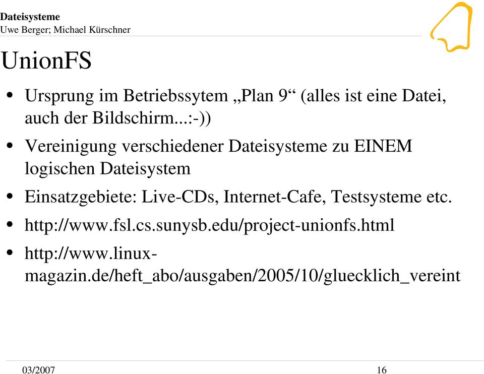 Einsatzgebiete: Live CDs, Internet Cafe, Testsysteme etc. http://www.fsl.cs.sunysb.