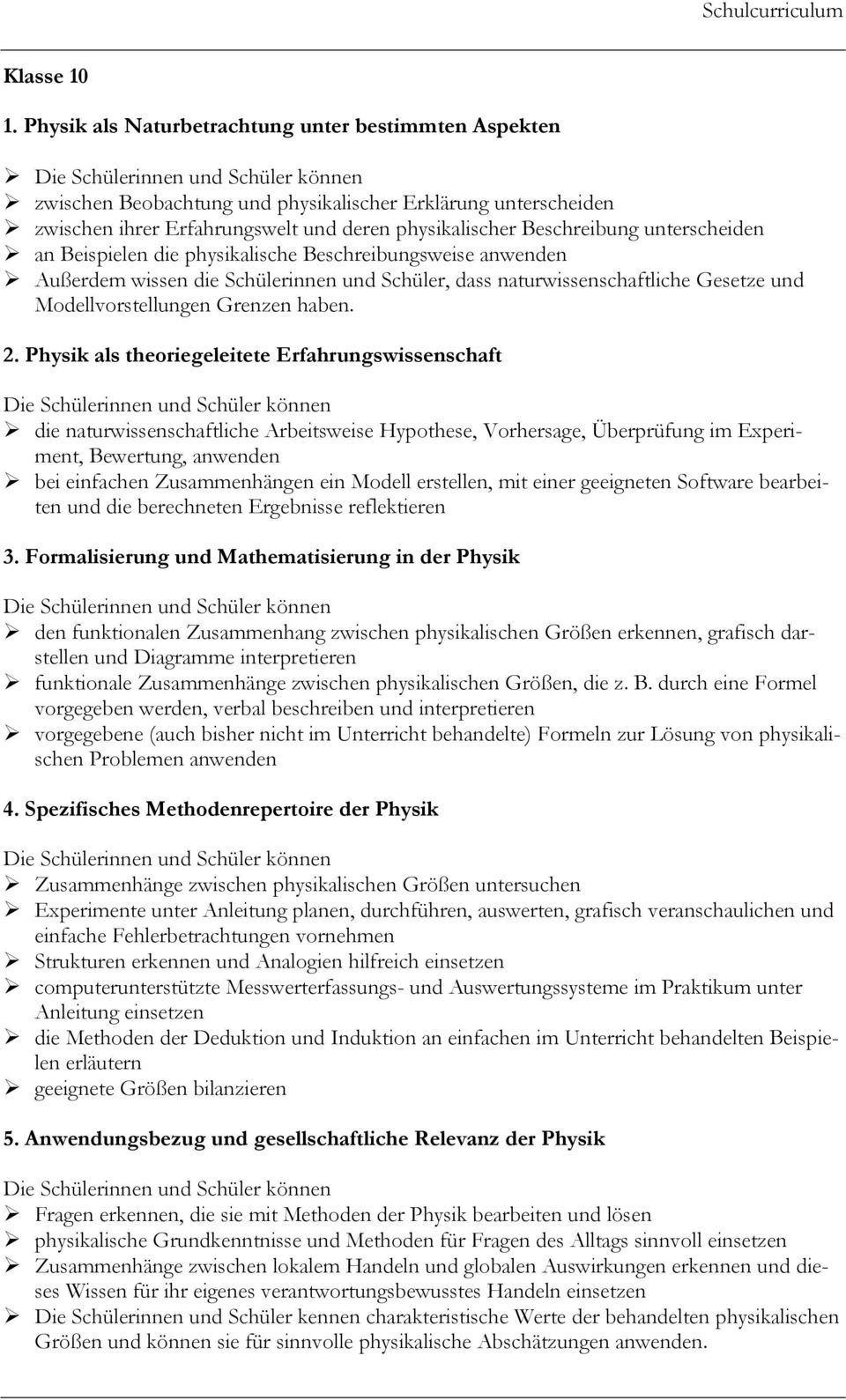 an Beispielen die physikalische Beschreibungsweise anwenden Außerdem wissen die Schülerinnen und Schüler, dass naturwissenschaftliche Gesetze und Modellvorstellungen Grenzen haben. 2.