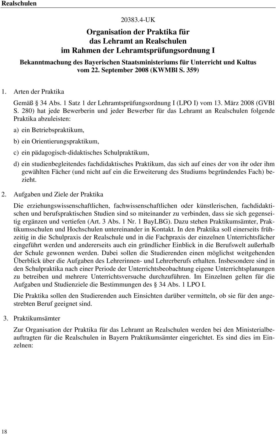 September 2008 (KWMBl S. 359) 1. Arten der Praktika Gemäß 34 Abs. 1 Satz 1 der Lehramtsprüfungsordnung I (LPO I) vom 13. März 2008 (GVBl S.