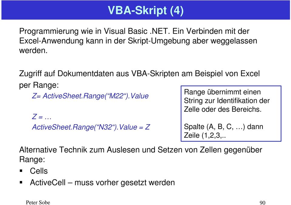 Zugriff auf Dokumentdaten aus VBA-Skripten am Beispiel von Excel per Range: Range übernimmt einen Z= ActiveSheet.Range( M22 ).
