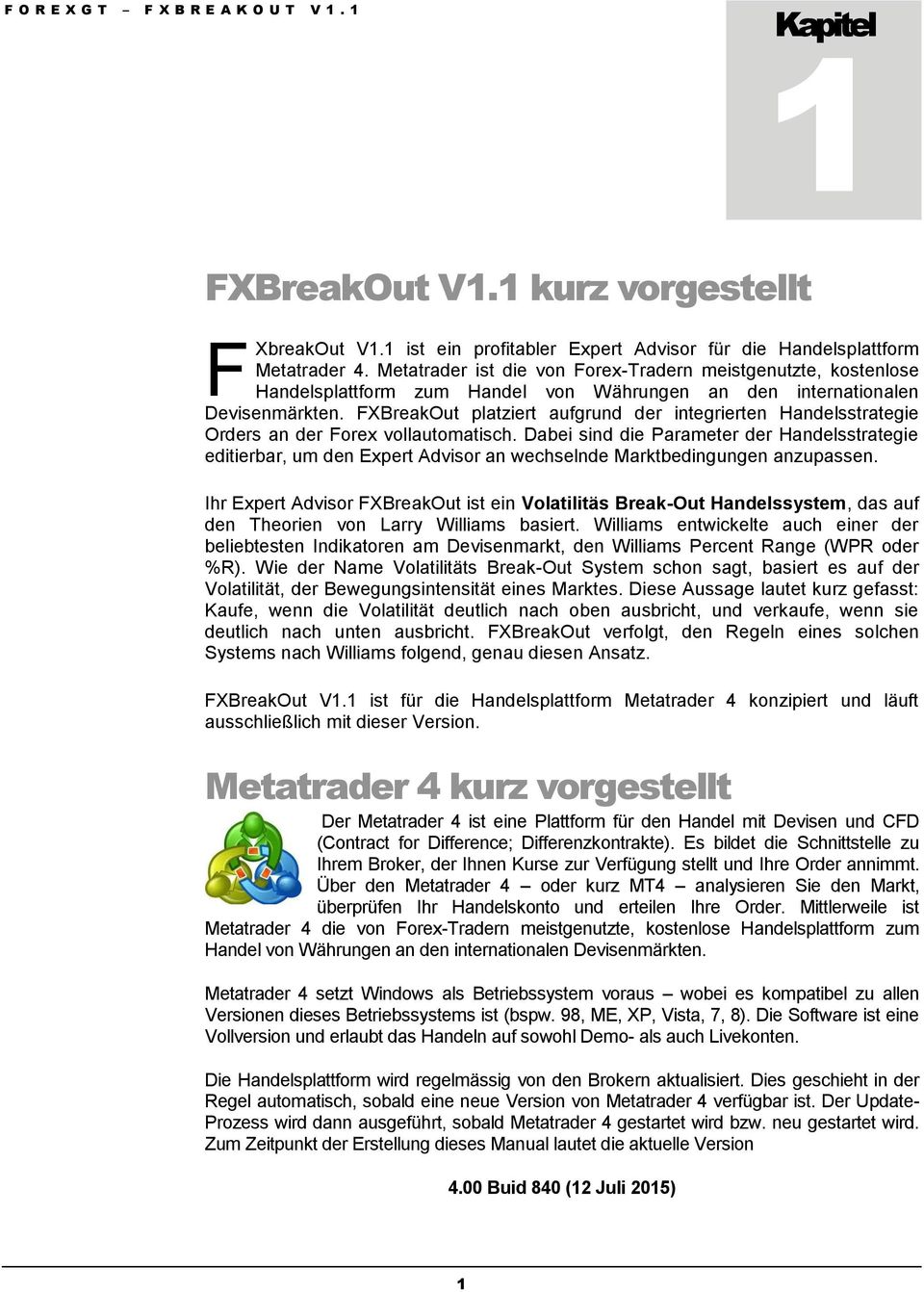 FXBreakOut platziert aufgrund der integrierten Handelsstrategie Orders an der Forex vollautomatisch.