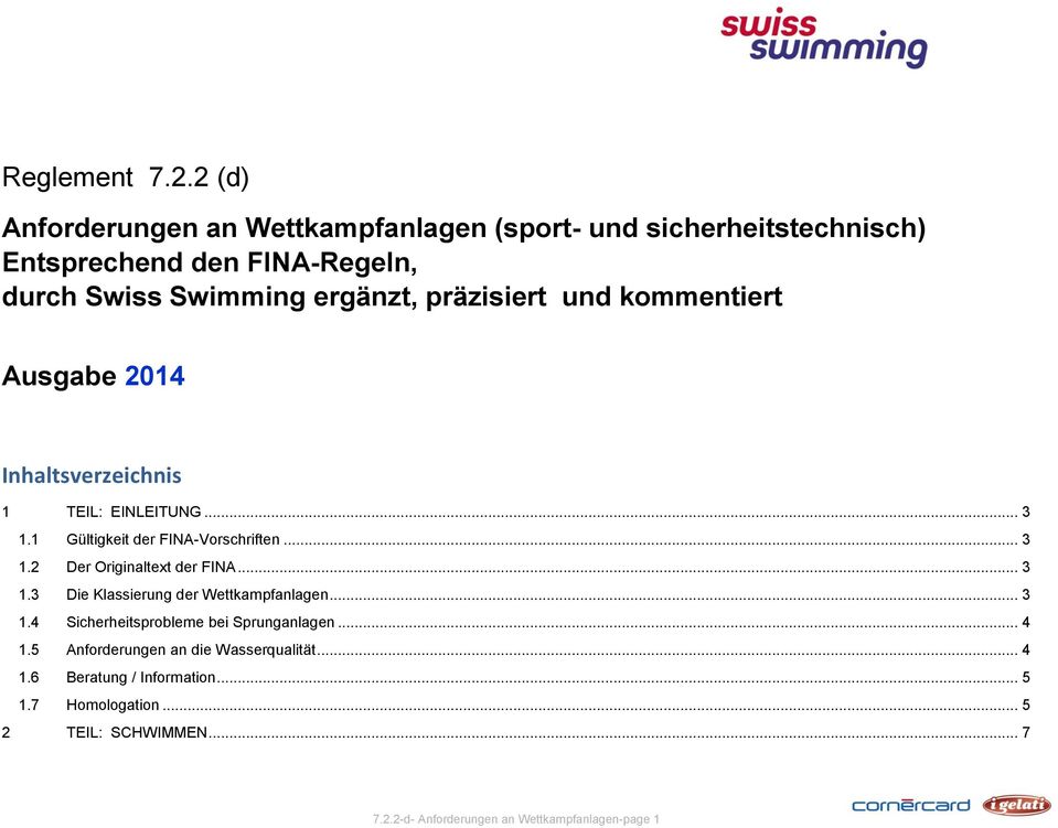 präzisiert und kommentiert Ausgabe 2014 Inhaltsverzeichnis 1 TEIL: EINLEITUNG... 3 1.1 Gültigkeit der FINA-Vorschriften... 3 1.2 Der Originaltext der FINA.