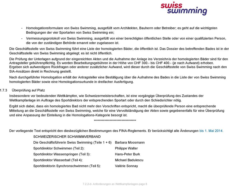Die Geschäftsstelle von Swiss Swimming führt eine Liste der homologierten Bäder, die öffentlich ist.