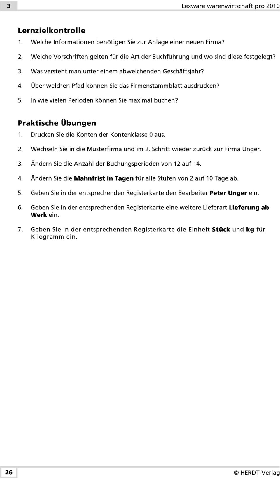 Drucken Sie die Konten der Kontenklasse 0 aus. 2. Wechseln Sie in die Musterfirma und im 2. Schritt wieder zurück zur Firma Unger. 3. Ändern Sie die Anzahl der Buchungsperioden von 12 auf 14. 4.