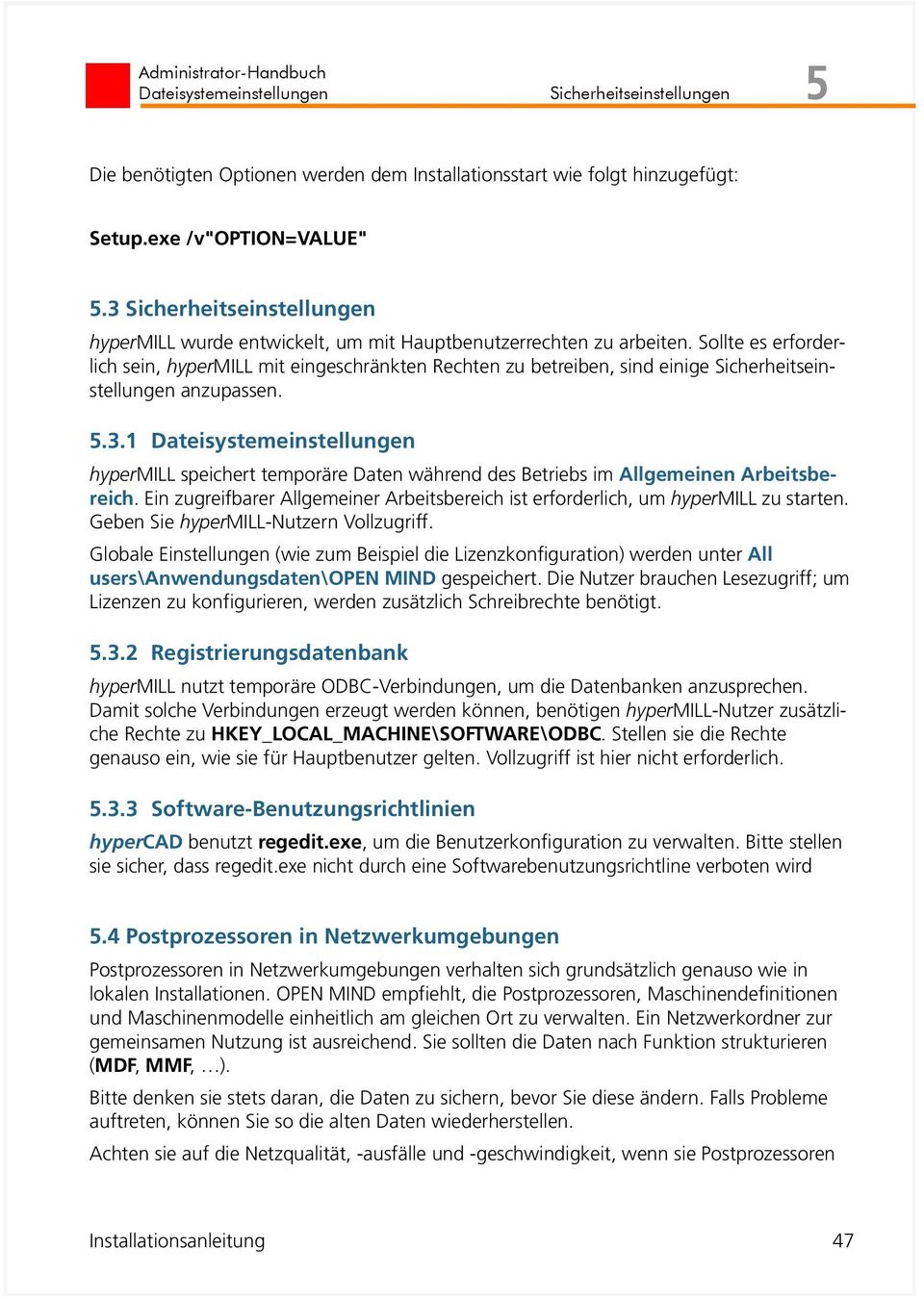 Sollte es erforderlich sein, hypermill mit eingeschränkten Rechten zu betreiben, sind einige Sicherheitseinstellungen anzupassen. 5.3.