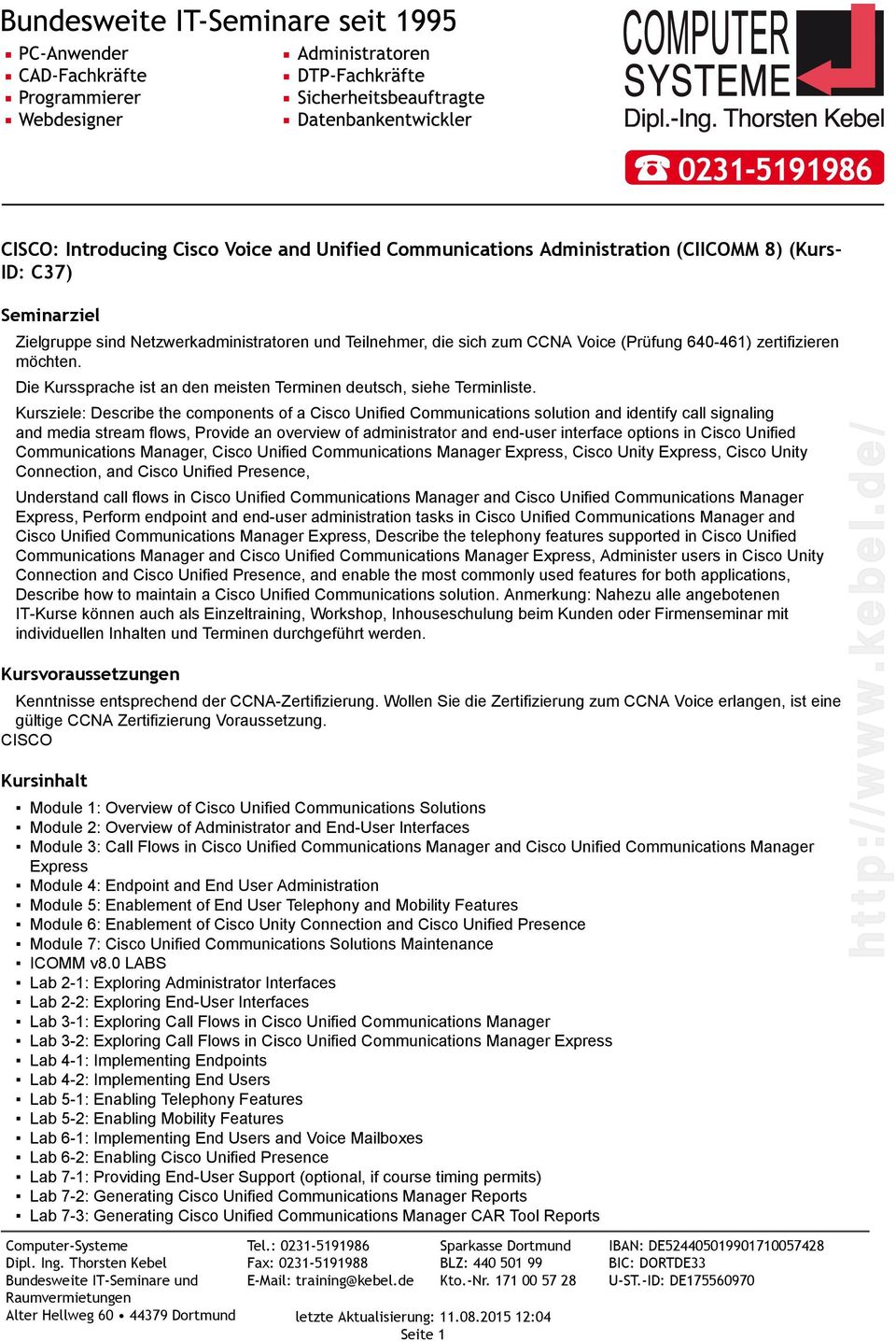 Kursziele: Describe the components of a Cisco Unified Communications solution and identify call signaling and media stream flows, Provide an overview of administrator and end-user interface options
