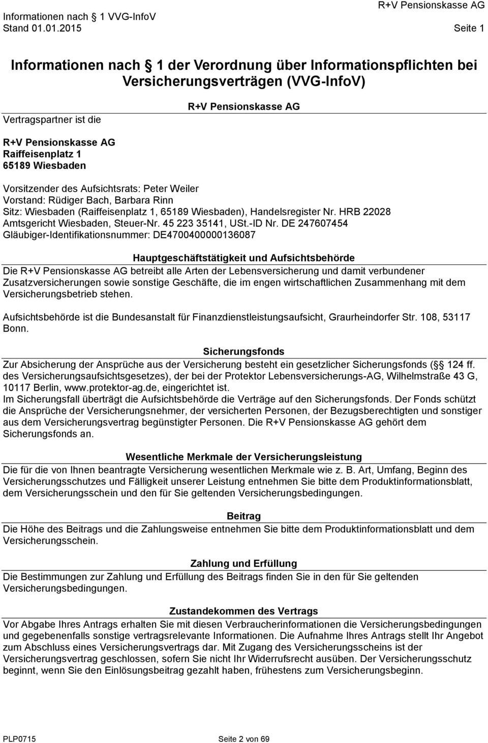 Aufsichtsrats: Peter Weiler Vorstand: Rüdiger Bach, Barbara Rinn Sitz: Wiesbaden (Raiffeisenplatz 1, 65189 Wiesbaden), Handelsregister Nr. HRB 22028 Amtsgericht Wiesbaden, Steuer-Nr.