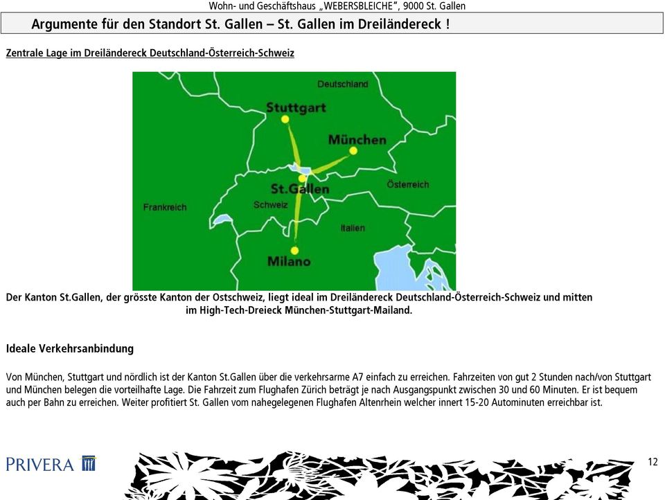 Ideale Verkehrsanbindung Von München, Stuttgart und nördlich ist der Kanton St.Gallen über die verkehrsarme A7 einfach zu erreichen.