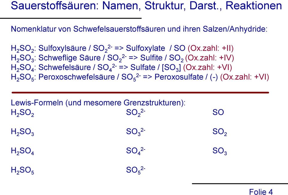 zahl: +IV) H 2 SO 4 : Schwefelsäure / SO 4 => Sulfate / [SO 3 ] (Ox.