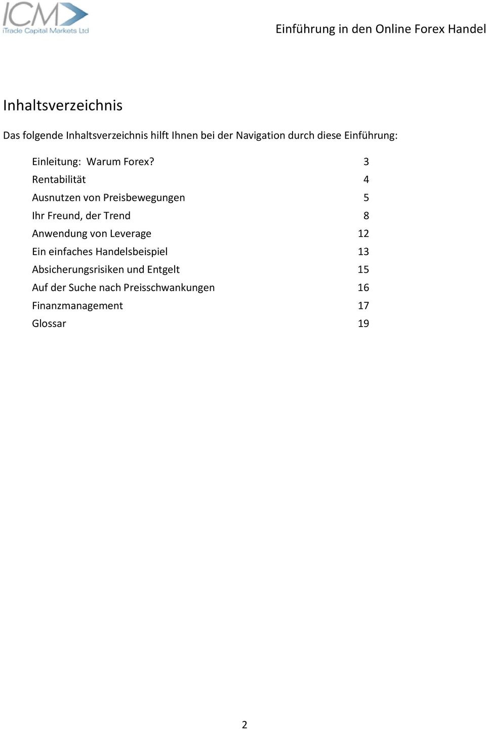 3 Rentabilität 4 Ausnutzen von Preisbewegungen 5 Ihr Freund, der Trend 8 Anwendung von