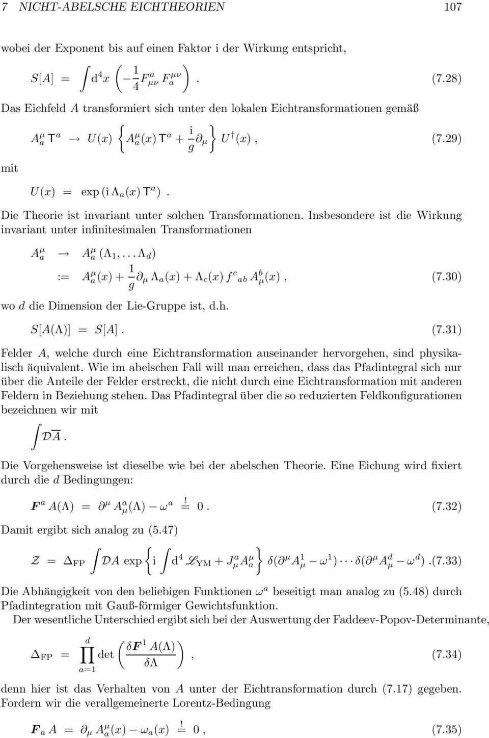 Die Theorie ist invrint unter solchen Trnsformtionen. Insbesondere ist die Wirkung invrint unter infinitesimlen Trnsformtionen A µ A µ (Λ 1,...Λ d ) = A µ (x) + 1 g µ Λ (x) + Λ c (x)f c b A b µ(x), (7.