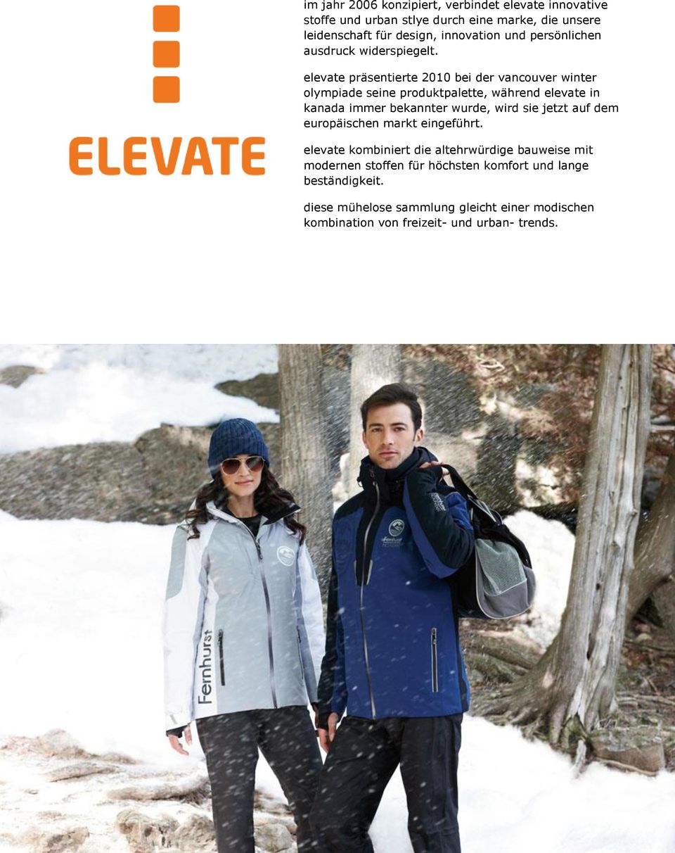 elevate präsentierte 2010 bei der vancouver winter olympiade seine produktpalette, während elevate in kanada immer bekannter wurde, wird sie