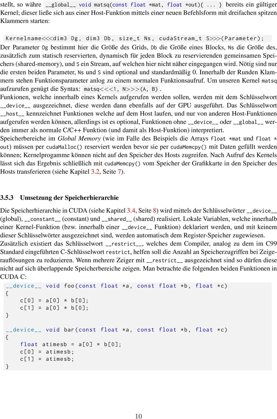 cudastream_ t S>>>( Parameter ); Der Parameter Dg bestimmt hier die Größe des Grids, Db die Größe eines Blocks, Ns die Größe des, zusätzlich zum statisch reservierten, dynamisch für jeden Block zu