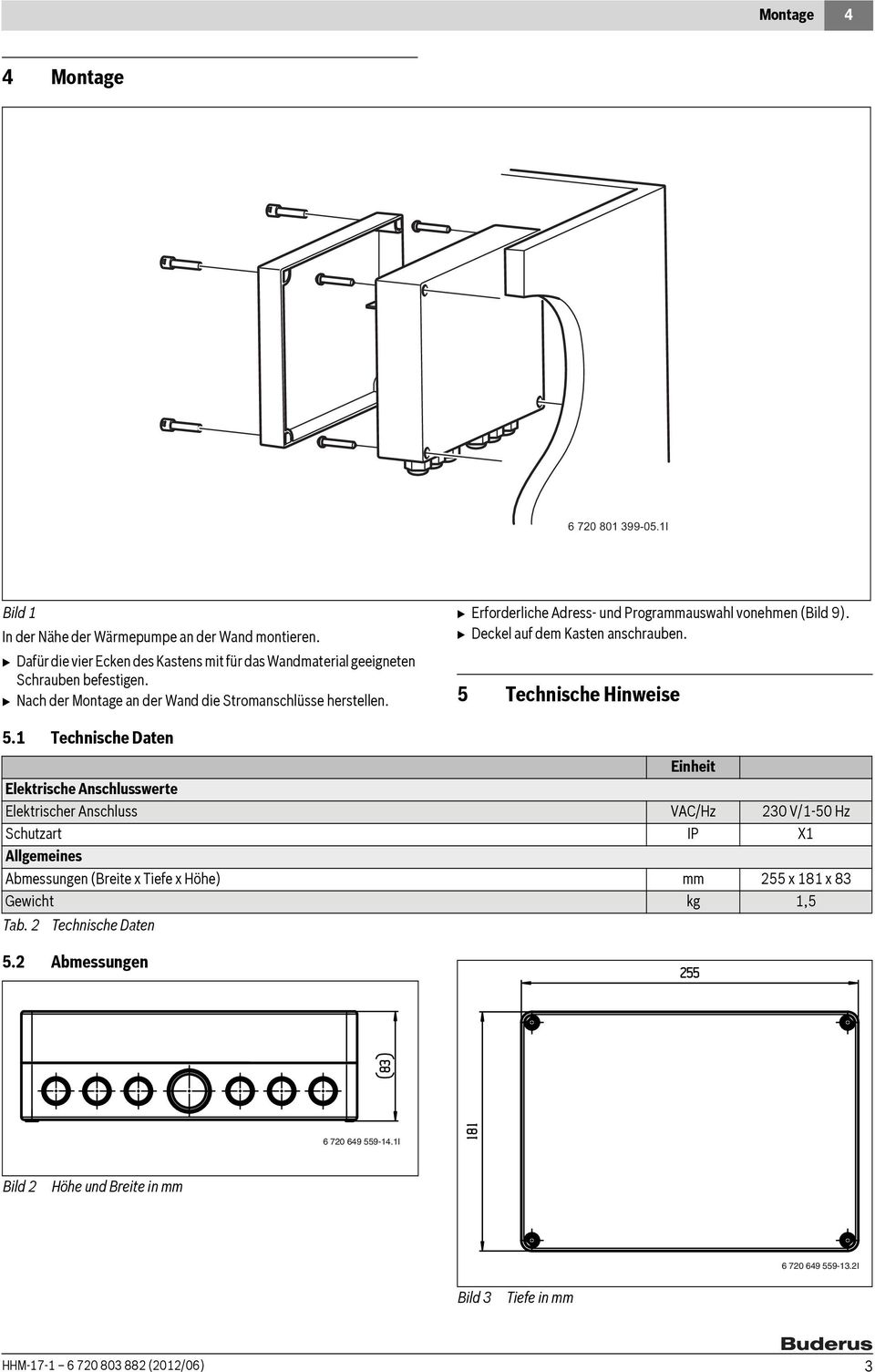B Erforderliche Adress- und Programmauswahl vonehmen (Bild 9). B Deckel auf dem Kasten anschrauben. 5 Technische Hinweise 5.