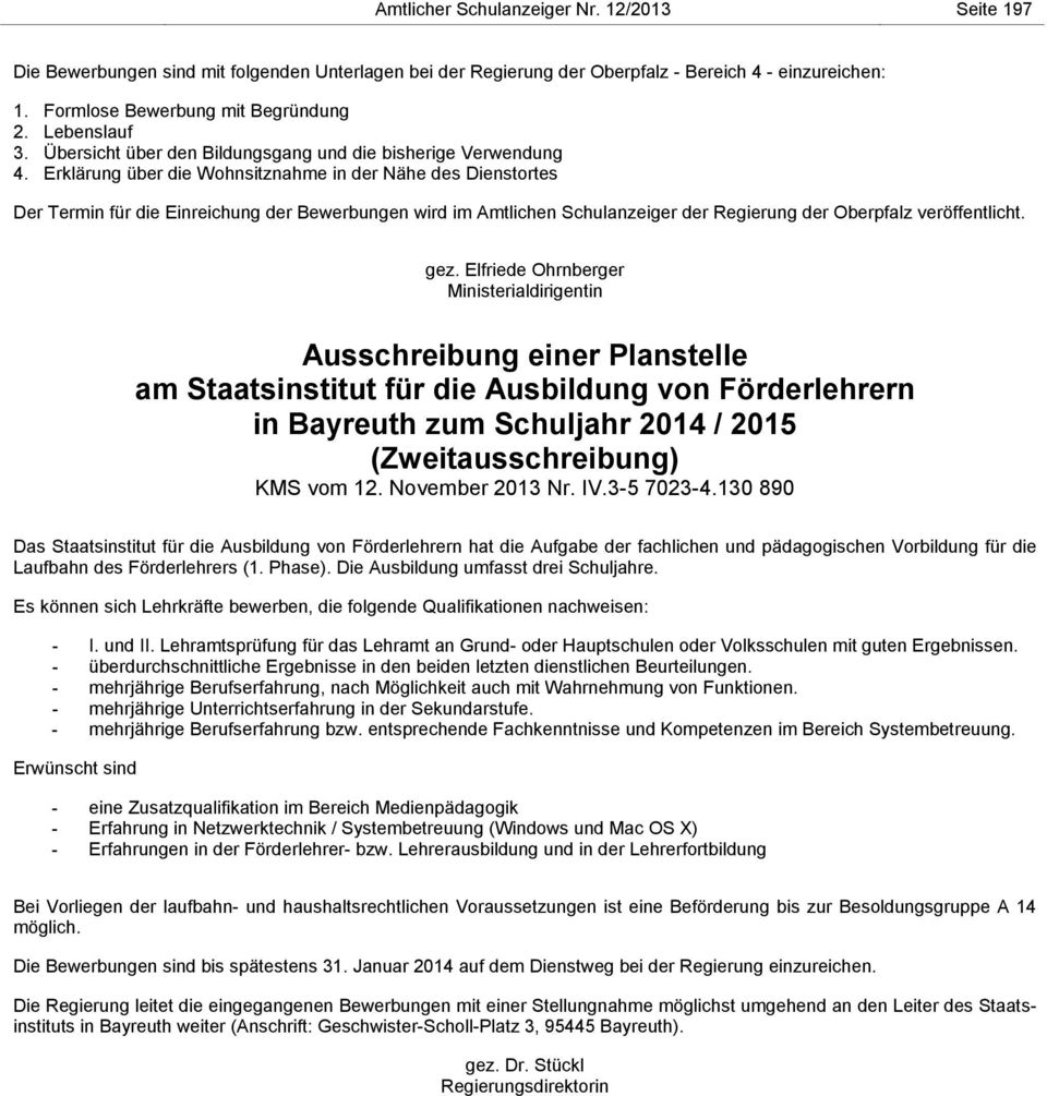 Erklärung über die Wohnsitznahme in der Nähe des Dienstortes Der Termin für die Einreichung der Bewerbungen wird im Amtlichen Schulanzeiger der Regierung der Oberpfalz veröffentlicht. gez.