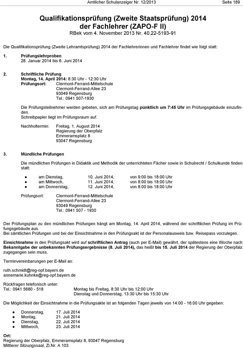 Schriftliche Prüfung Montag, 14. April 2014: 8:30 Uhr - 12:30 Uhr Prüfungsort: Clermont-Ferrand-Mittelschule Clermont-Ferrand-Allee 23 93049 Regensburg Tel.