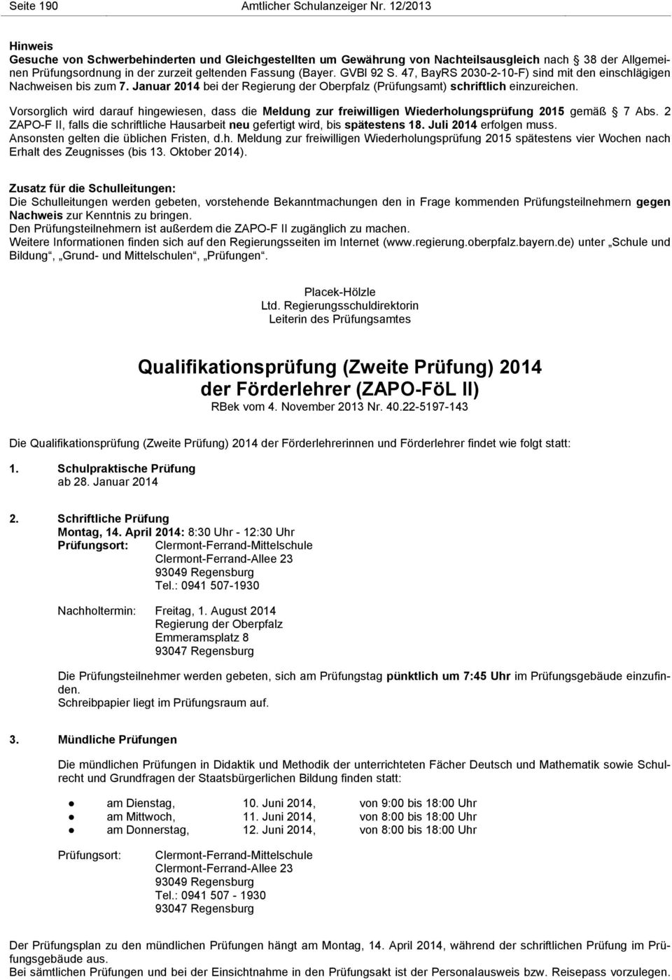 47, BayRS 2030-2-10-F) sind mit den einschlägigen Nachweisen bis zum 7. Januar 2014 bei der Regierung der Oberpfalz (Prüfungsamt) schriftlich einzureichen.