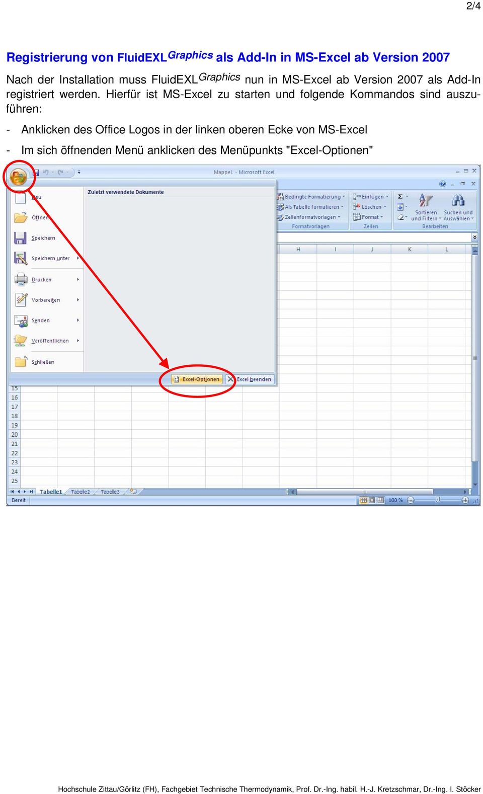 Hierfür ist MS-Excel zu starten und folgende Kommandos sind auszuführen: - Anklicken des Office