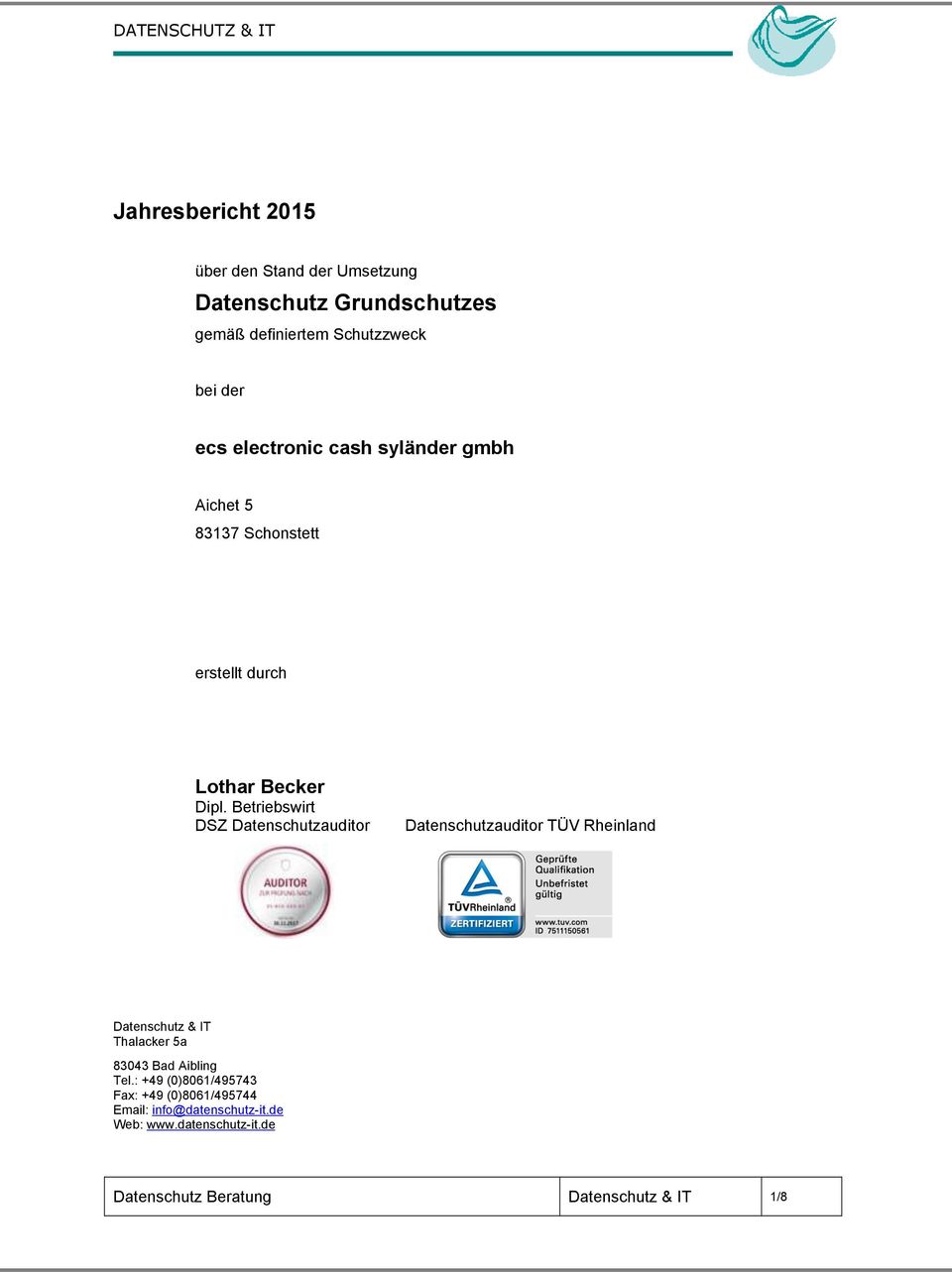 Betriebswirt DSZ Datenschutzauditor Datenschutzauditor TÜV Rheinland Datenschutz & IT Thalacker 5a 83043 Bad Aibling