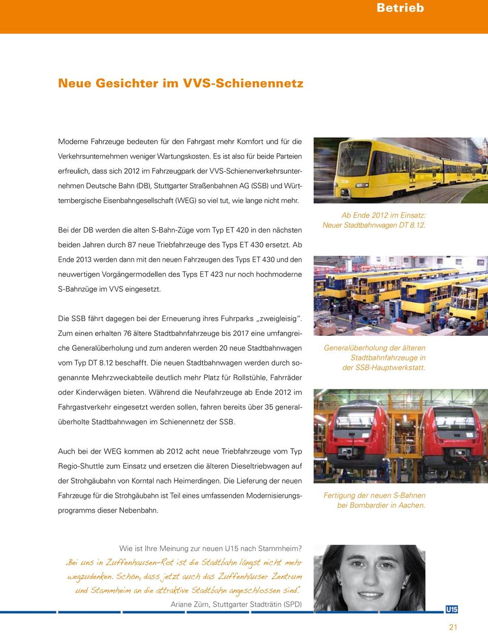 Eisenbahngesellschaft (WEG) so viel tut, wie lange nicht mehr. Bei der DB werden die alten S-Bahn-Züge vom Typ ET 420 in den nächsten Ab Ende 2012 