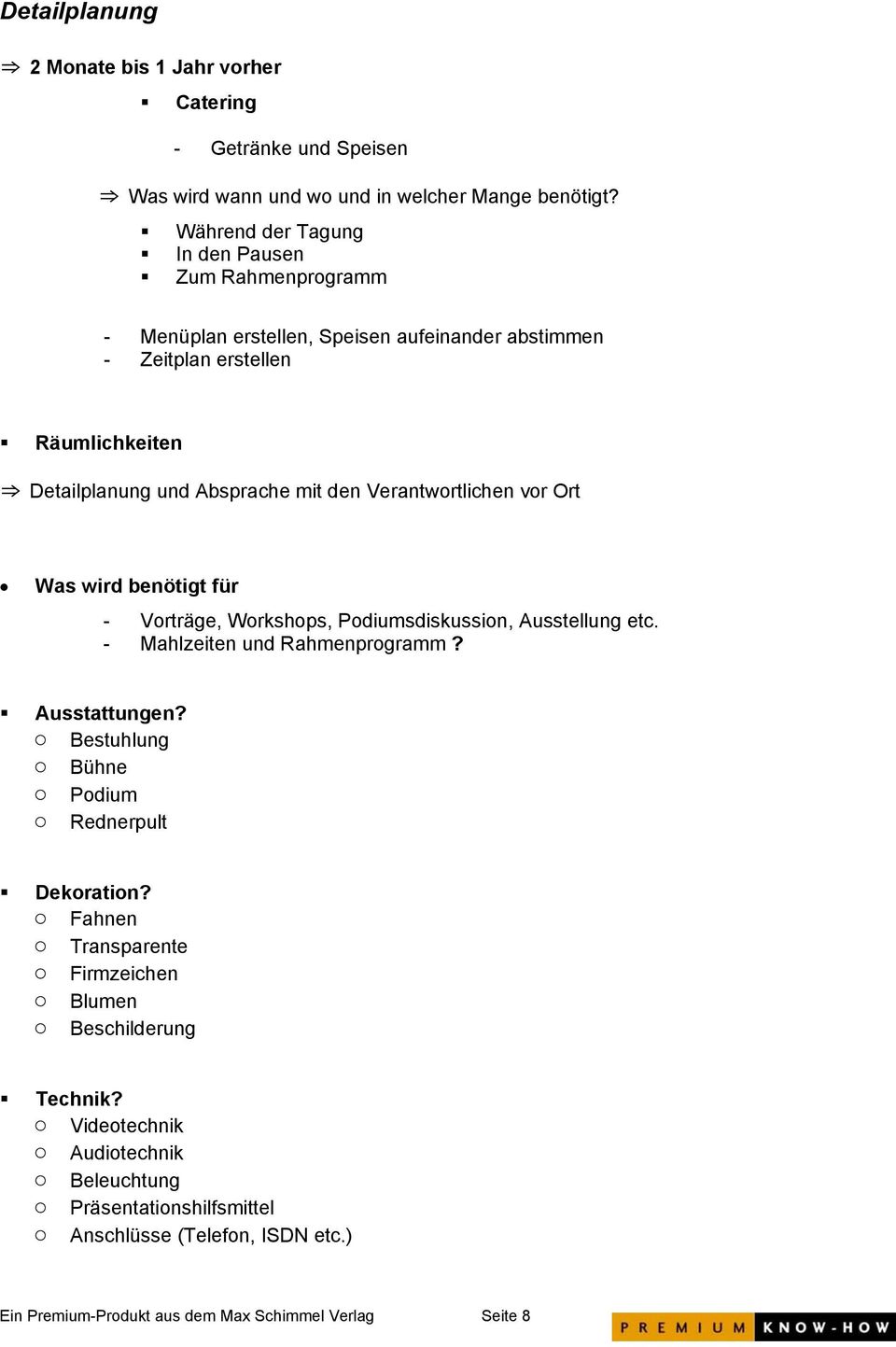 Verantwortlichen vor Ort Was wird benötigt für - Vorträge, Workshops, Podiumsdiskussion, Ausstellung etc. - Mahlzeiten und Rahmenprogramm? Ausstattungen?