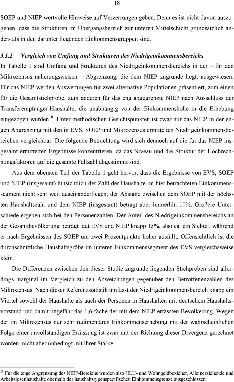 2 Vergleich von Umfang und Strukturen des Niedrigeinkommensbereichs In Tabelle 1 sind Umfang und Strukturen des Niedrigeinkommensbereichs in der für den Mikrozensus näherungsweisen Abgrenzung, die