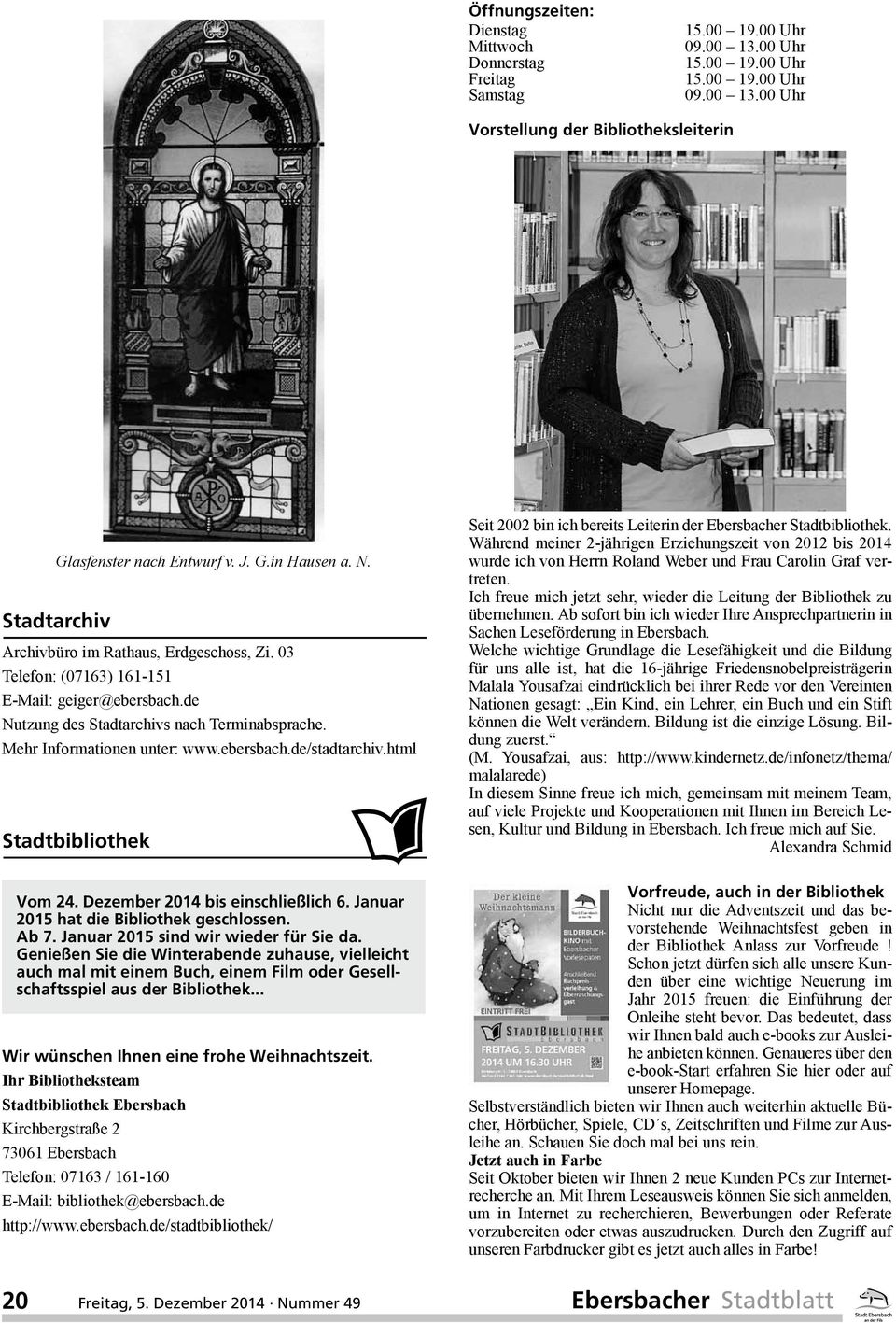 Mehr Informationen unter: www.ebersbach.de/stadtarchiv.html Stadtbibliothek Vom 24. Dezember 2014 bis einschließlich 6. Januar 2015 hat die Bibliothek geschlossen. Ab 7.