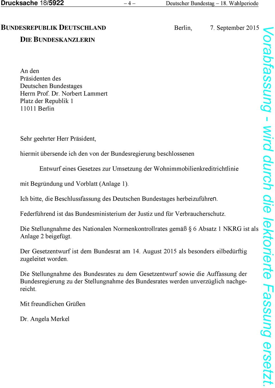 Wohnimmobilienkreditrichtlinie mit Begründung und Vorblatt (Anlage 1). Ich bitte, die Beschlussfassung des Deutschen Bundestages herbeizuführen.