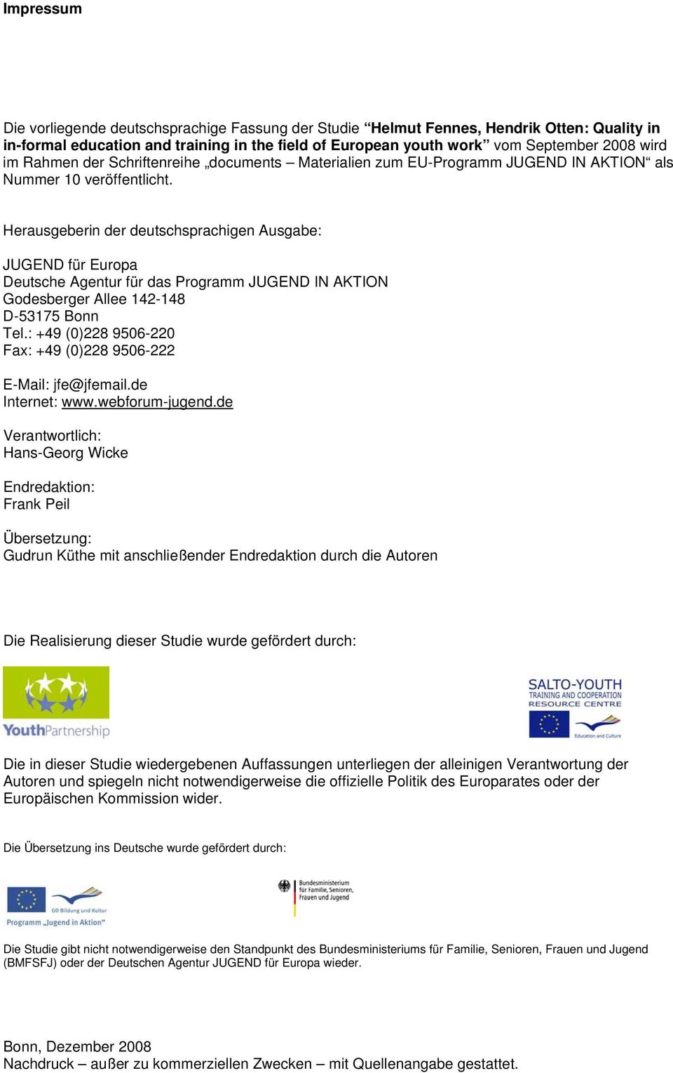 Herausgeberin der deutschsprachigen Ausgabe: JUGEND für Europa Deutsche Agentur für das Programm JUGEND IN AKTION Godesberger Allee 142-148 D-53175 Bonn Tel.