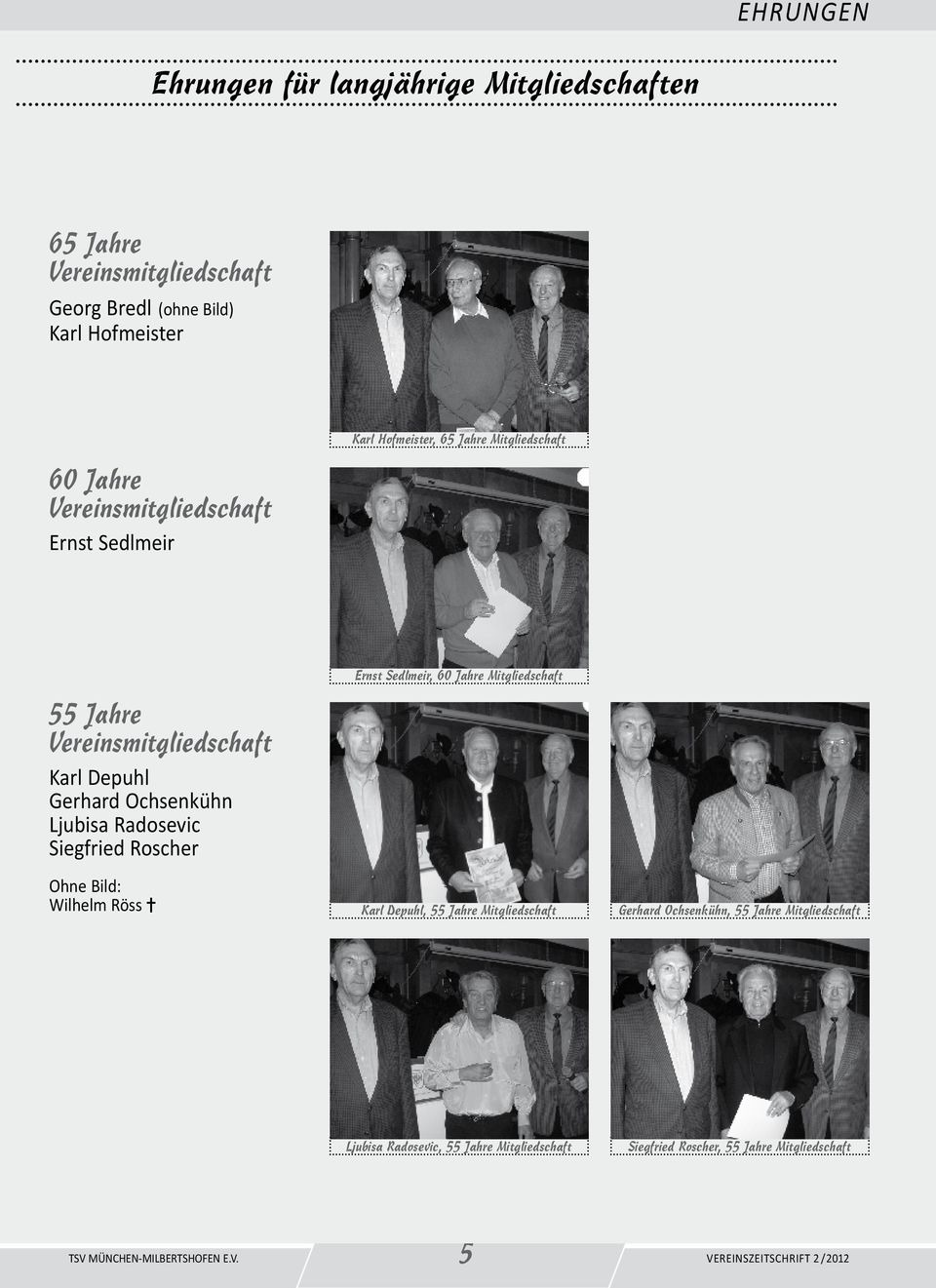 Ljubisa Radosevic Siegfried Roscher Ohne Bild: Wilhelm Röss = Ernst Sedlmeir, 60 Jahre Mitgliedschaft Karl Depuhl, 55 Jahre Mitgliedschaft