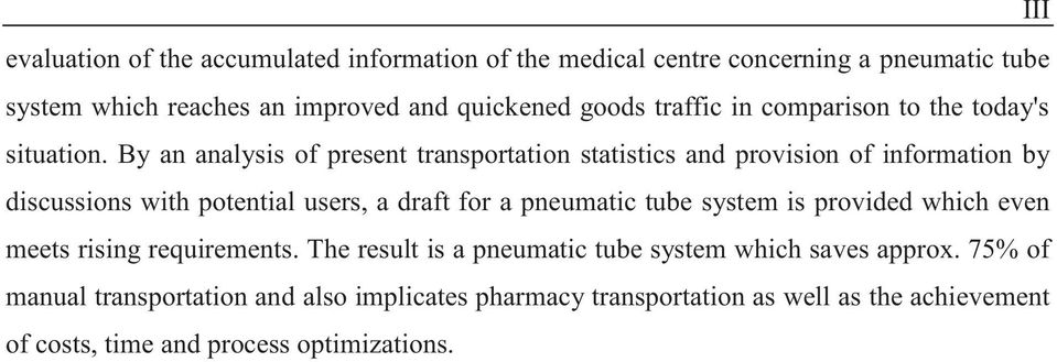 By an analysis of present transportation statistics and provision of information by discussions with potential users, a draft for a pneumatic tube